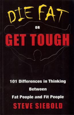 Die fat or get tough : 101 differences in thinking between fat people and fit people  cover image cdn