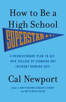 How to be a high school superstar : a revolutionary plan to get into college by standing out (without burning out)  cover image cdn