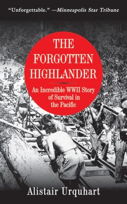 The forgotten highlander : an incredible WWII story of survival in the Pacific  cover image cdn