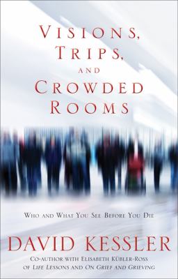 Visions, trips, and crowded rooms : who and what you see before you die  cover image cdn