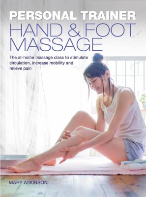 Hand & foot massage : the at-home massage class to help stimulate circulation, increase mobility and relieve pain  cover image cdn