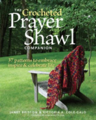 The crocheted prayer shawl companion : 37 patterns to embrace inspire & celebrate life  cover image cdn