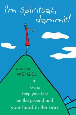I'm spiritual, dammit! : how to keep your feet on the ground and your head in the stars  cover image cdn