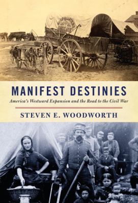 Manifest destinies : America's westward expansion and the road to the Civil War  cover image cdn