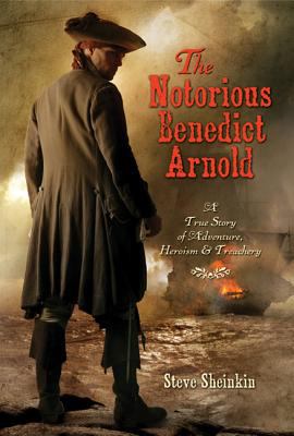 The notorious Benedict Arnold : a true story of adventure, heroism, and bravery  cover image cdn
