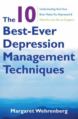The 10 best-ever depression management techniques : understanding how your brain makes you depressed & what you can do to change it  cover image cdn