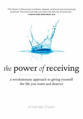 The power of receiving : a revolutionary approach to giving yourself the life you want and deserve  cover image cdn