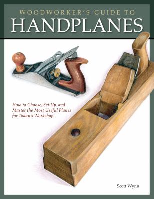 Woodworker's guide to handplanes : how to choose, set up, and master the most useful planes for today's workshop  cover image cdn
