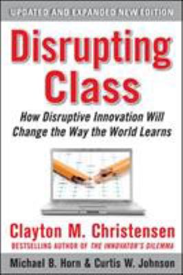 Disrupting class : how disruptive innovation will change the way the world learns  cover image cdn