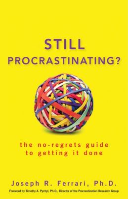 Still procrastinating? : the no-regrets guide to getting it done  cover image cdn