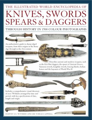 The illustrated world encyclopedia of knives, swords, spears & daggers : through history in over 1500 photographs  cover image cdn