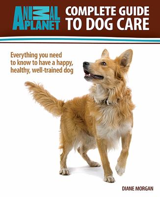 Complete guide to dog care : everything you need to know to have a happy, healthy, well-trained dog  cover image cdn