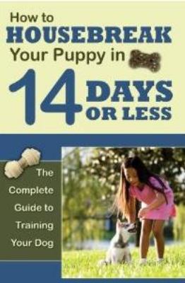How to housetrain your puppy in 14 days or less : the complete guide to training your dog  cover image cdn