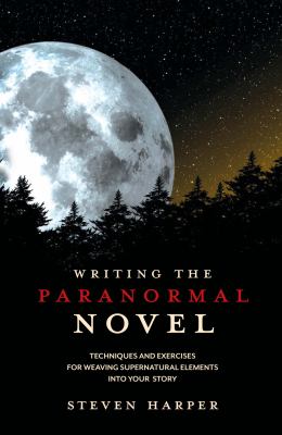Writing the paranormal novel : techniques and exercises for weaving supernatural elements into your story  cover image cdn
