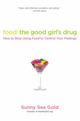 Food : the good girl's drug : how to stop using food to control your feelings  cover image cdn