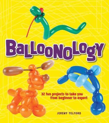 Balloonology : 32 fun projects to take you from beginner to expert  cover image cdn