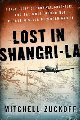 Lost in Shangri-la : the true story of survival, adventure, and the most incredible rescue mission of World War II  cover image cdn