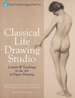 Classical life drawing studio : lessons & teachings in the art of figure drawing  cover image cdn