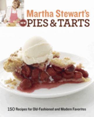 Martha Stewart's new pies and tarts : 150 recipes for old-fashioned and modern favorites  cover image cdn