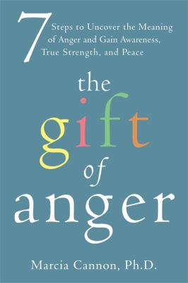 The gift of anger : 7 steps to uncover the meaning of anger and gain awareness, true strength, and peace  cover image cdn