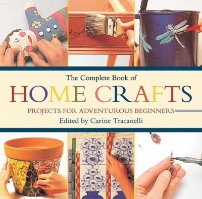 The complete book of home crafts : projects for adventurous beginners  cover image cdn