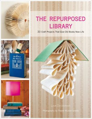The repurposed library : 33 craft projects that give old books new life  cover image cdn