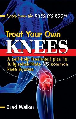Treat your own knees : a self-help treatment plan to fully rehabilitate 26 common knee injuries and conditions  cover image cdn
