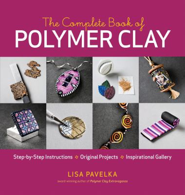 The complete book of polymer clay ; step-by-step instructions, original projects, inspirational gallery  cover image cdn