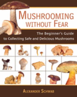 Mushrooming without fear : the beginner's guide to collecting safe and delicious mushrooms  cover image cdn
