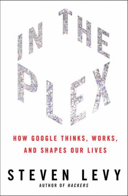 In the plex : how Google thinks, works, and shapes our lives  cover image cdn