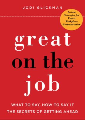 Great on the job : what to say, how to say it : the secrets of getting ahead  cover image cdn
