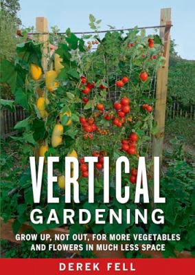 Vertical gardening : grow up, not out, for more vegetables and flowers in much less space  cover image cdn