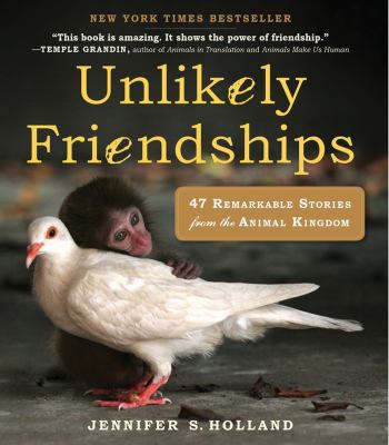 Unlikely friendships : 47 remarkable stories from the animal kingdom cover image