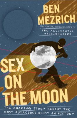 Sex on the moon : the amazing story behind the most audacious heist in history  cover image cdn