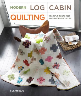 Modern log cabin quilting : 25 simple quilts and patchwork projects  cover image cdn