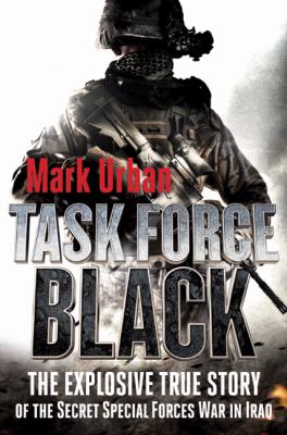 Task Force Black : the explosive true story of the secret special forces war in Iraq  cover image cdn