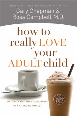 How to really love your adult child : building a healthy relationship in a changing world  cover image cdn