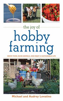 The joy of hobby farming : grow food, raise animals, and enjoy a sustainable life  cover image cdn