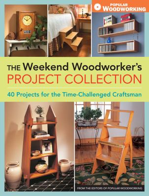 The weekend woodworker's project collection : 40 projects for the time-challenged craftsman  cover image cdn