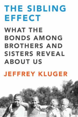 The sibling effect : what the bonds among brothers and sisters reveal about us  cover image cdn