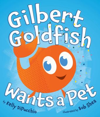 Gilbert Goldfish wants a pet  cover image cdn