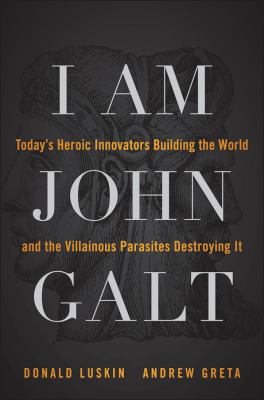 I am John Galt : today's heroic innovators building the world and the villainous parasites destroying it  cover image cdn
