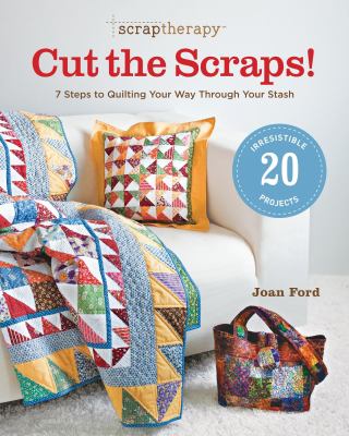 Scraptherapy cut the scraps! : 7 steps to quilting your way through your stash  cover image cdn