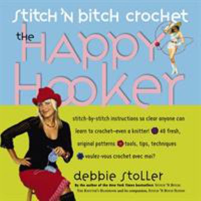 The happy hooker : stitch 'n bitch crochet  cover image cdn