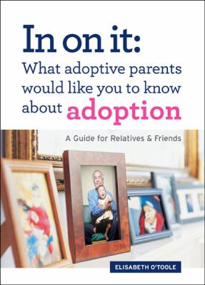 In on it : what adoptive parents would like you to know about adoption : a guide for relatives & friends  cover image cdn