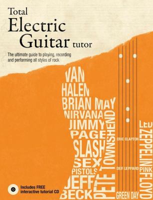 Total electric guitar tutor : [the ultimate guide to playing, recording, and performing all styles of rock]  cover image cdn
