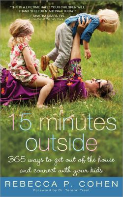 15 minutes outside : 365 ways to get out of the house and connect with your kids cover image