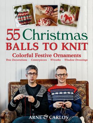 55 Christmas balls to knit : colorful festive ornaments, tree decorations, centerpieces, wreaths, window dressings  cover image cdn