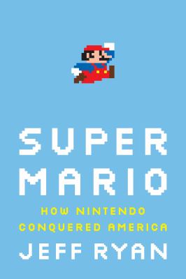 Super Mario : how Nintendo conquered America  cover image cdn