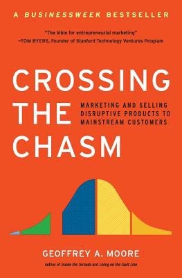 Crossing the chasm : marketing and selling disruptive products to mainstream customers  cover image cdn